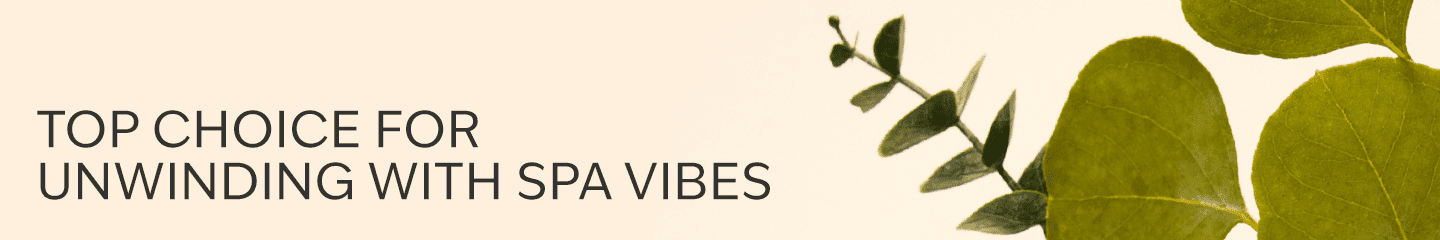 TOP CHOICE FOR UNWINDING WITH SPA VIBES
